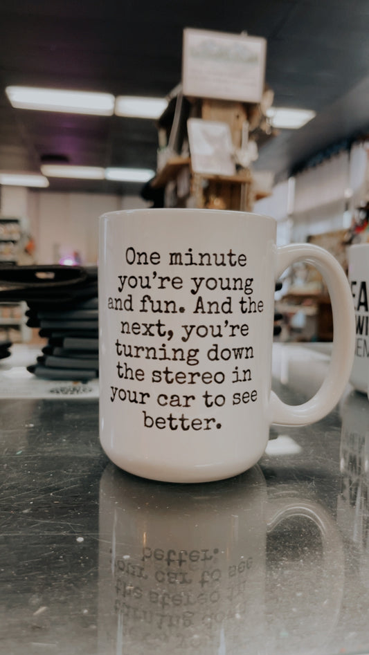ONE MINUTE YOU'RE YOUNG AND FUN 15oz MUG