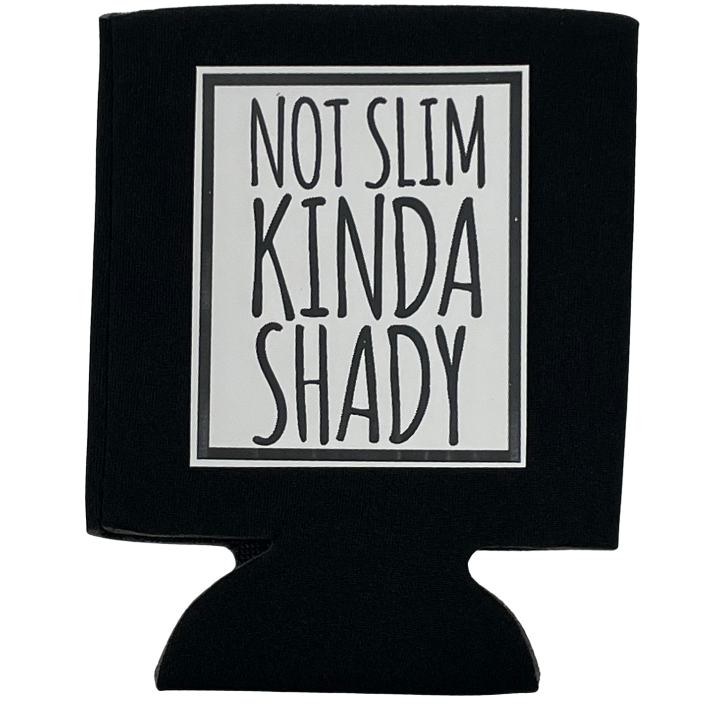 Not Slim, Kinda Shady Koozie- Regular & Slim