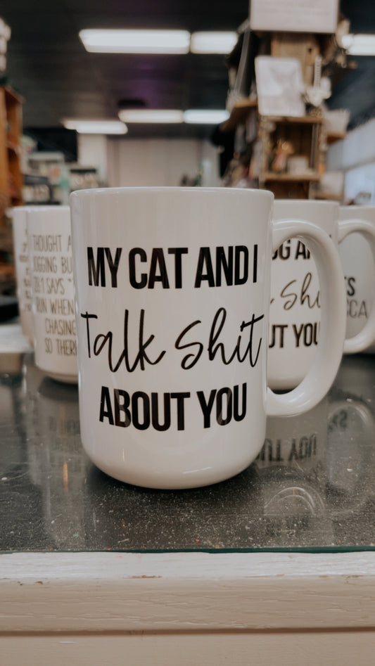 MY CAT AND I TALK SHIT ABOUT YOU 15oz MUG